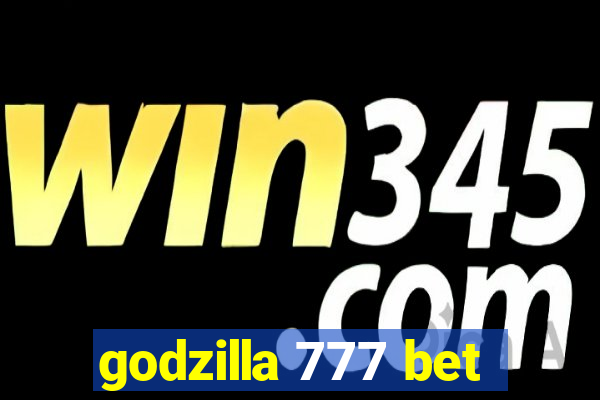 godzilla 777 bet